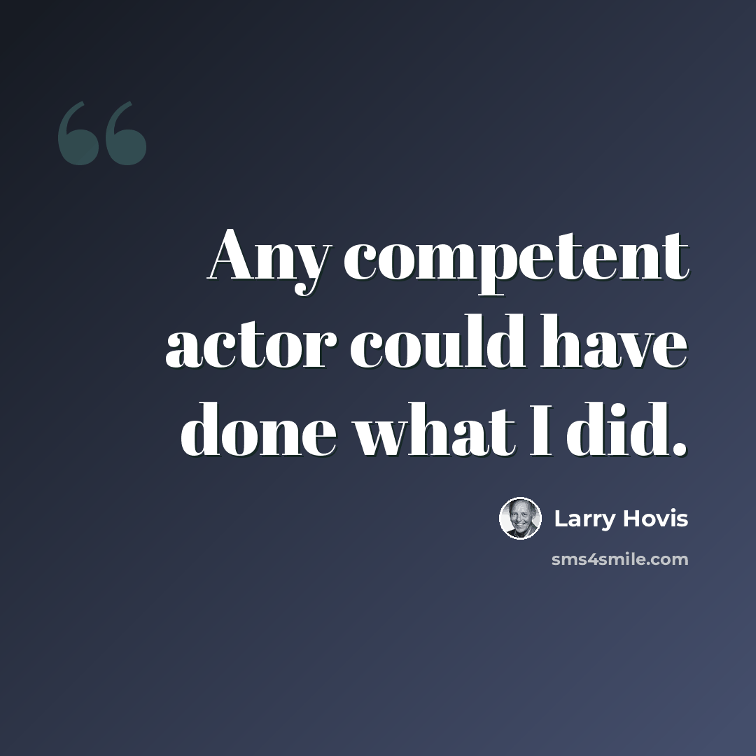 “Any competent actor could have done what I did.” quote by Larry Hovis