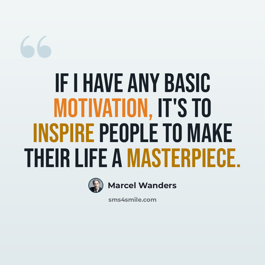“If I have any basic motivation, it's to inspire people to make their life a masterpiece.” quote by Marcel Wanders
