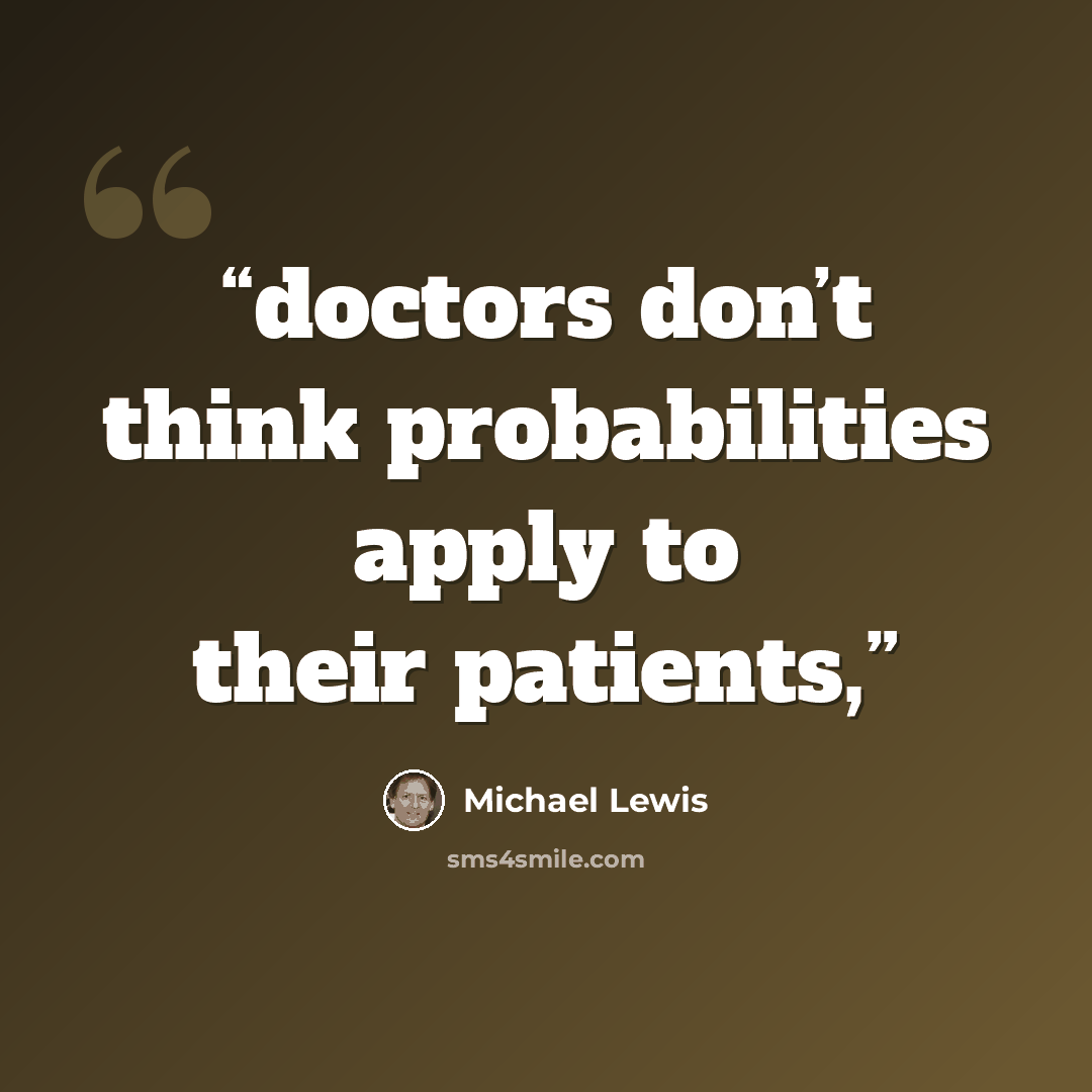“doctors don’t think probabilities apply to their patients,” quote by Michael Lewis