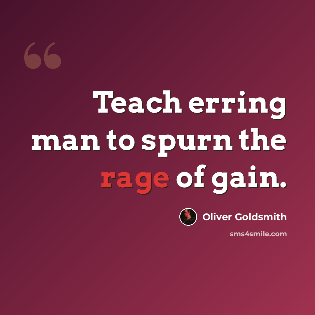 “Teach erring man to spurn the rage of gain.” quote by Oliver Goldsmith