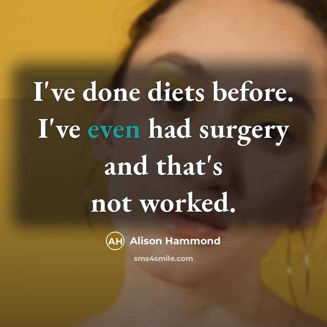 “I've done diets before. I've even had surgery and that's not worked.” quote by Alison Hammond