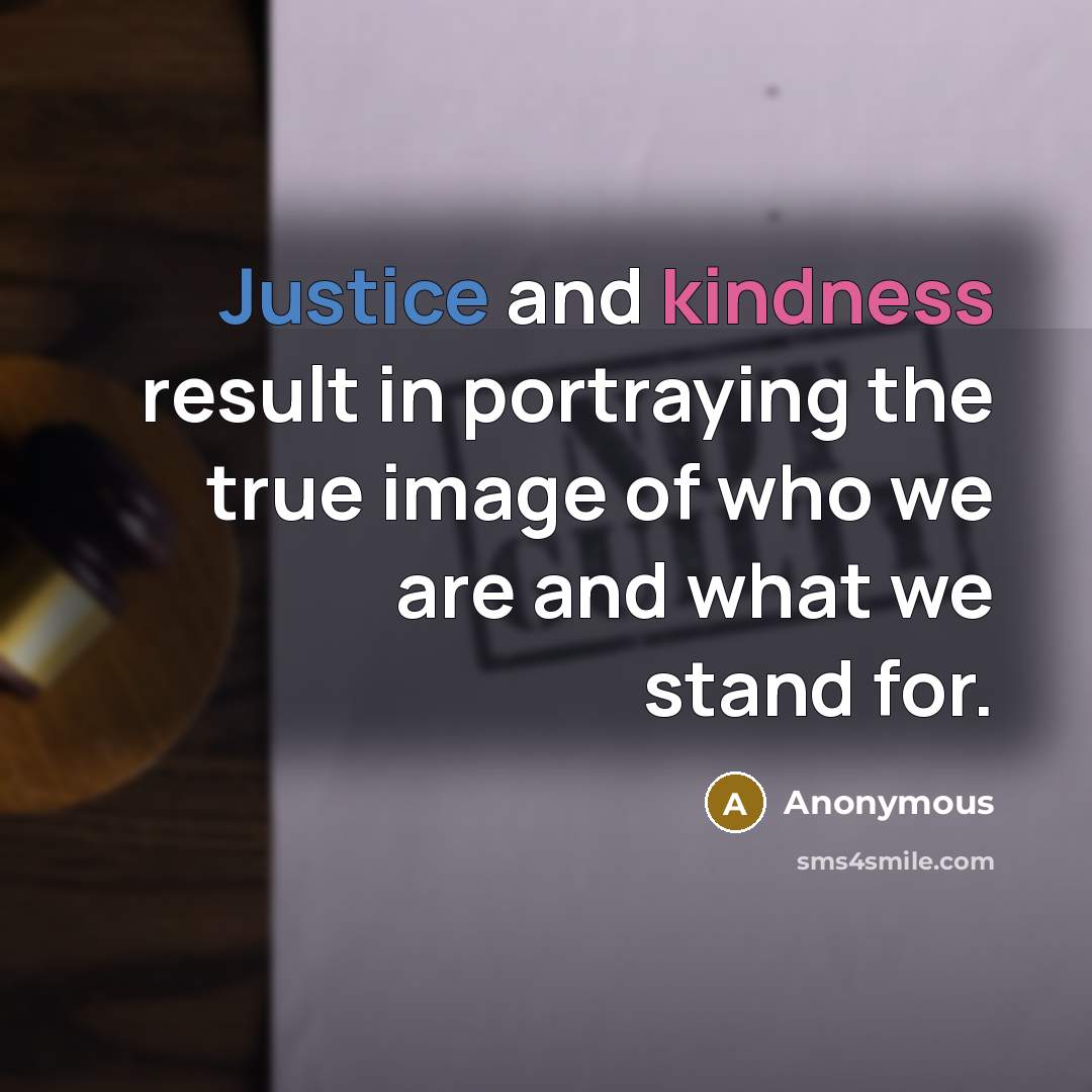 “Justice and kindness result in portraying the true image of who we are and what we stand for.” quote by Anonymous