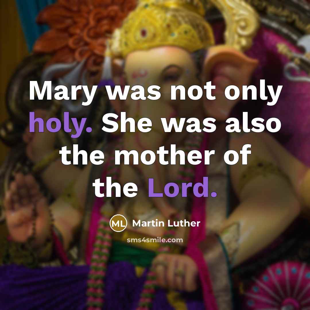 “Mary was not only holy. She was also the mother of the Lord.” quote by Martin Luther