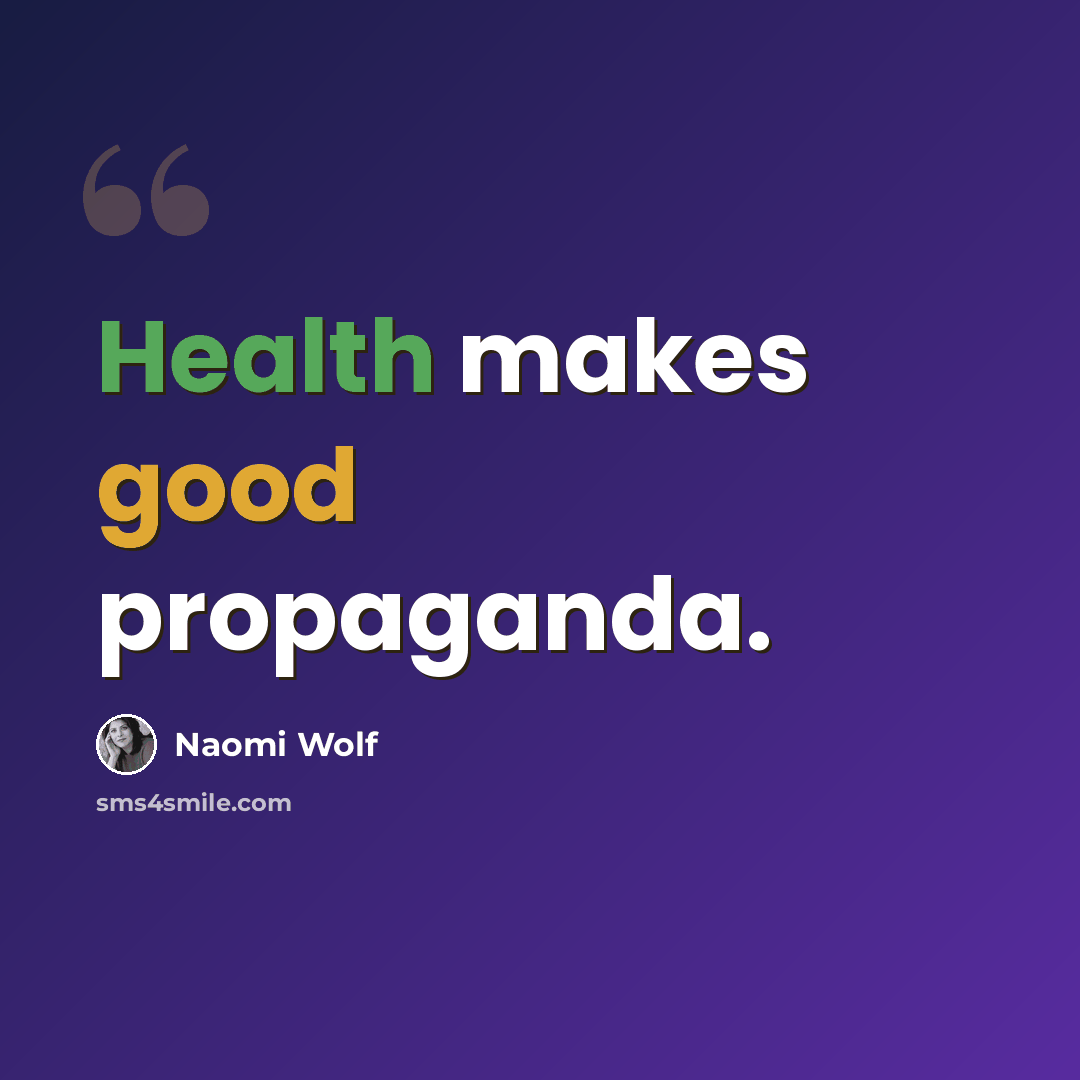 “Health makes good propaganda.” quote by Naomi Wolf
