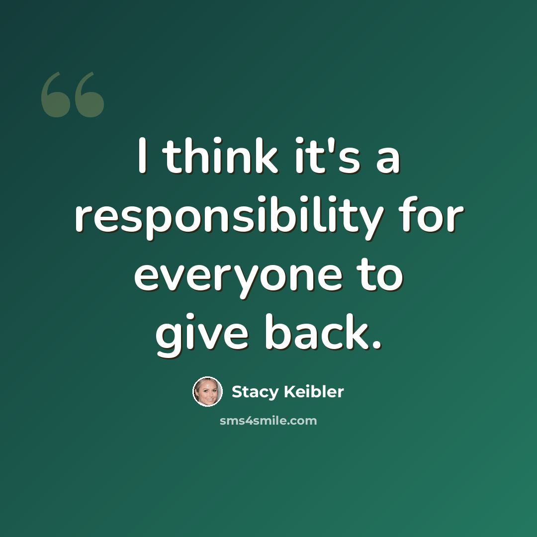 “I think it's a responsibility for everyone to give back.” quote by Stacy Keibler