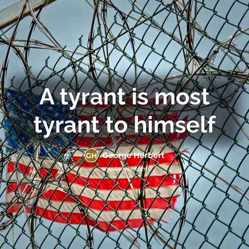 “A tyrant is most tyrant to himself” quote by George Herbert