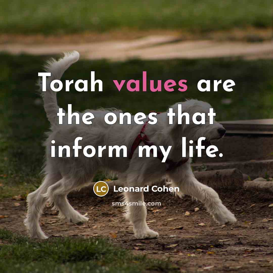 “Torah values are the ones that inform my life.” quote by Leonard Cohen