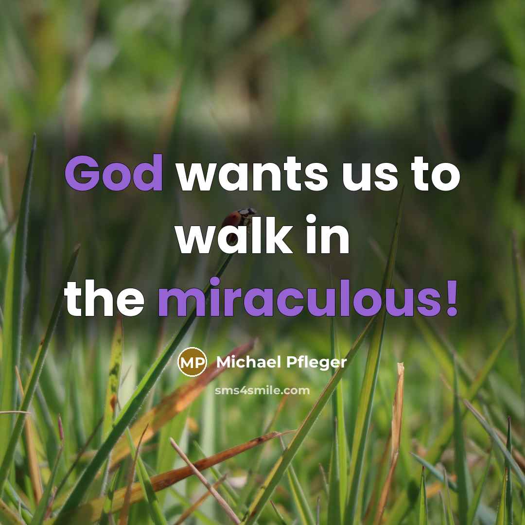 “God wants us to walk in the miraculous!” quote by Michael Pfleger