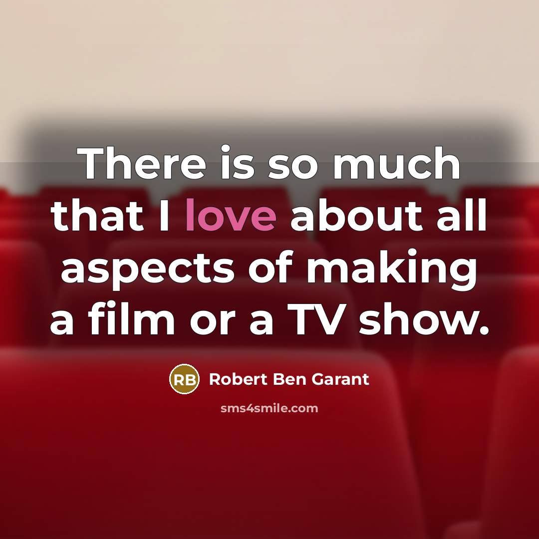 “There is so much that I love about all aspects of making a film or a TV show.” quote by Robert Ben Garant