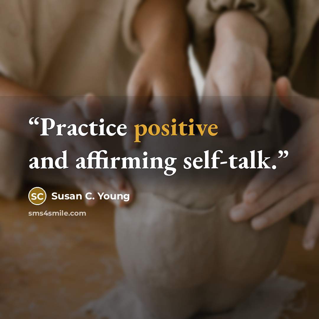 “Practice positive and affirming self-talk.” quote by Susan C. Young