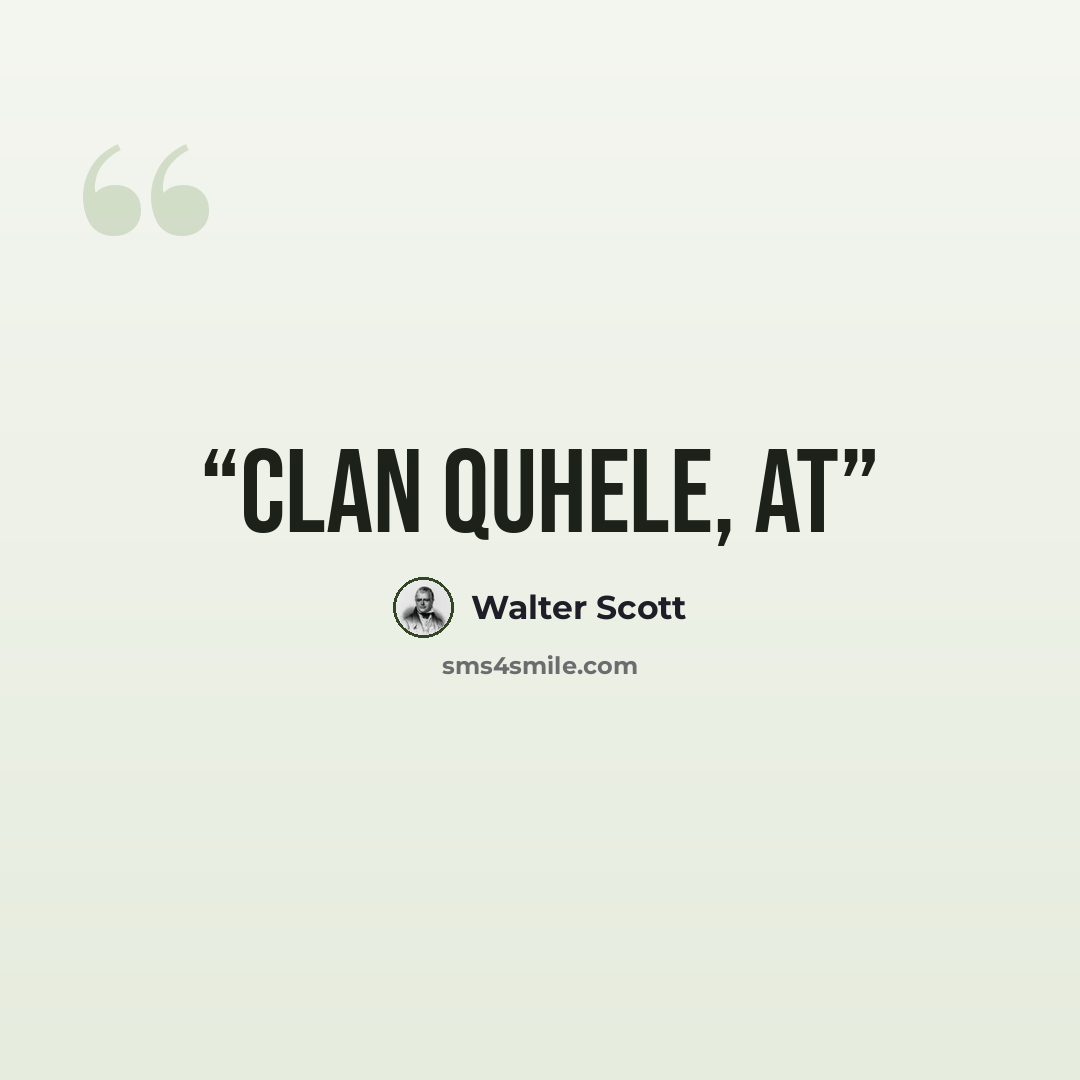 “Clan Quhele, at” quote by Walter Scott