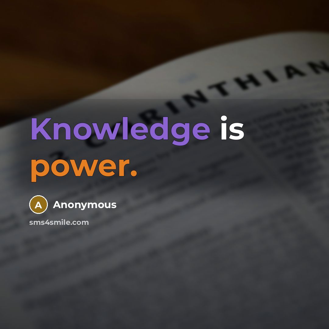 “Knowledge is power.” quote by Anonymous