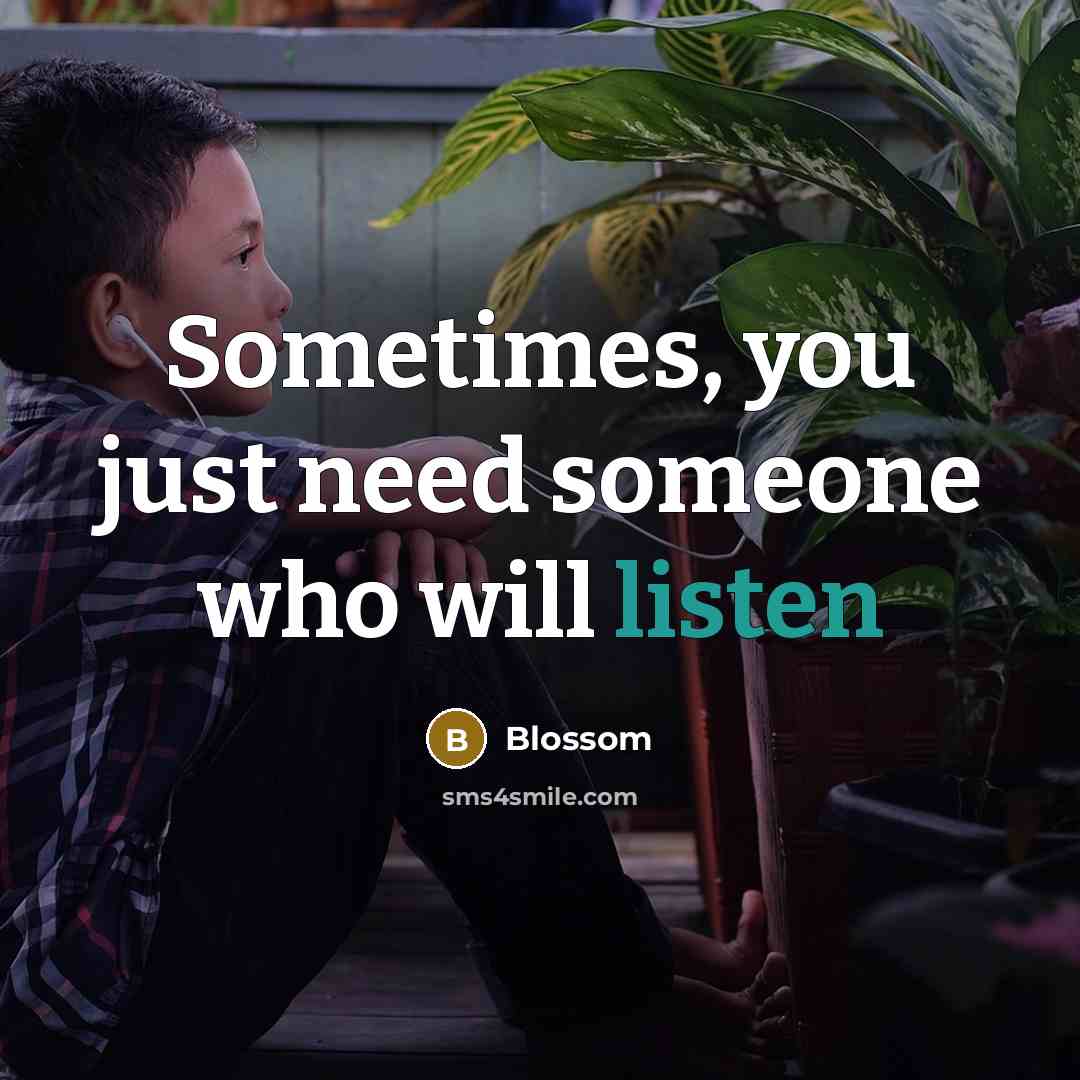 “Sometimes, you just need someone who will listen” quote by Blossom