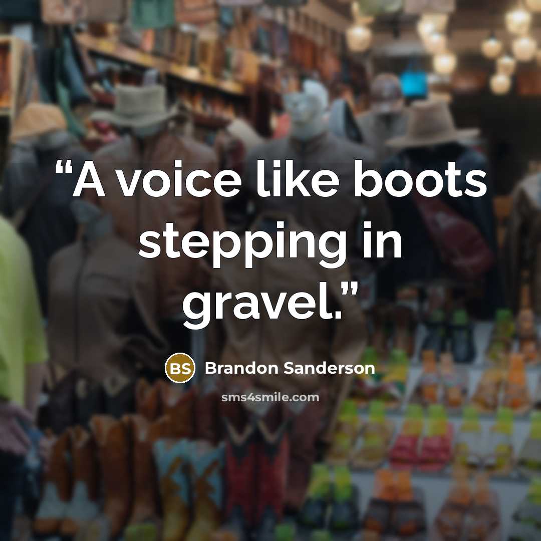 “A voice like boots stepping in gravel.” quote by Brandon Sanderson