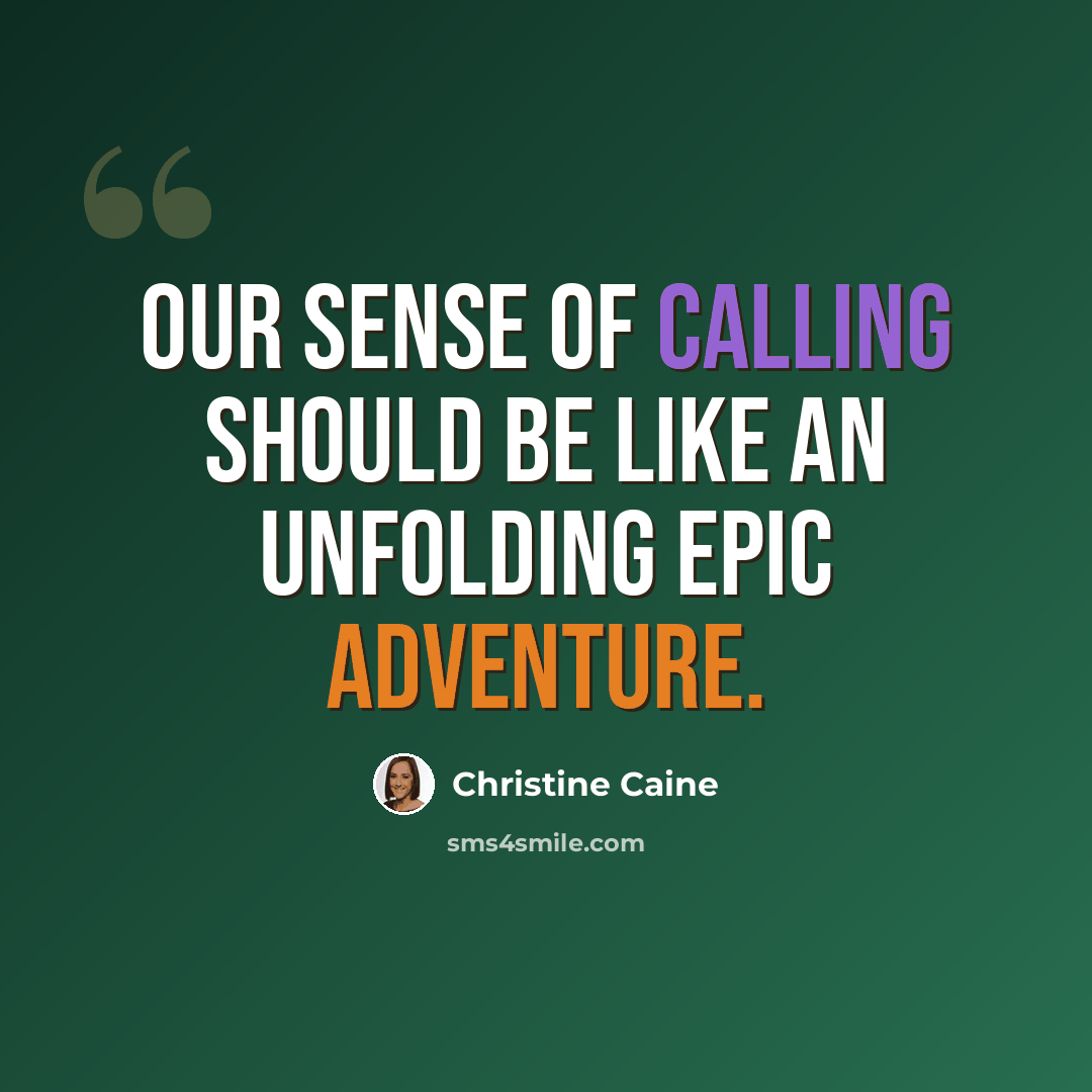“Our sense of calling should be like an unfolding epic adventure.” quote by Christine Caine