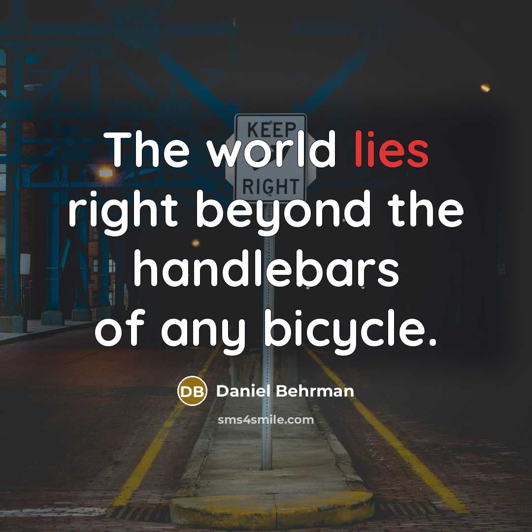 “The world lies right beyond the handlebars of any bicycle.” quote by Daniel Behrman