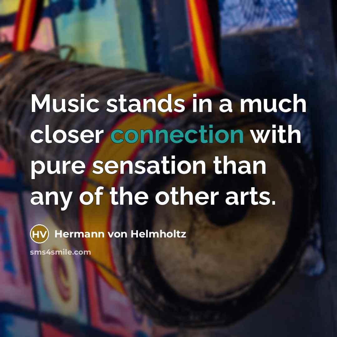 “Music stands in a much closer connection with pure sensation than any of the other arts.” quote by Hermann von Helmholtz