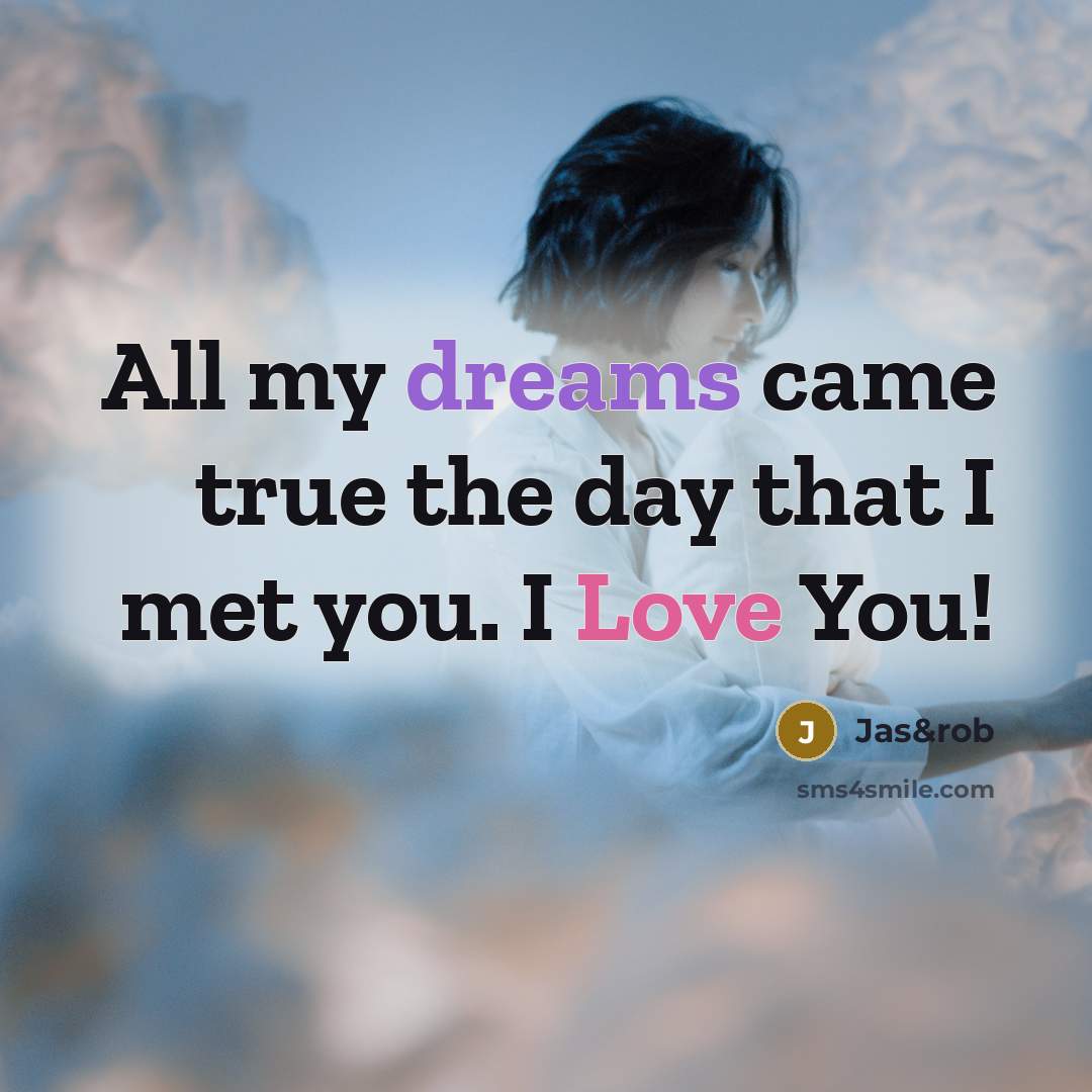 “All my dreams came true the day that I met you. I Love You!” quote by Jas&rob