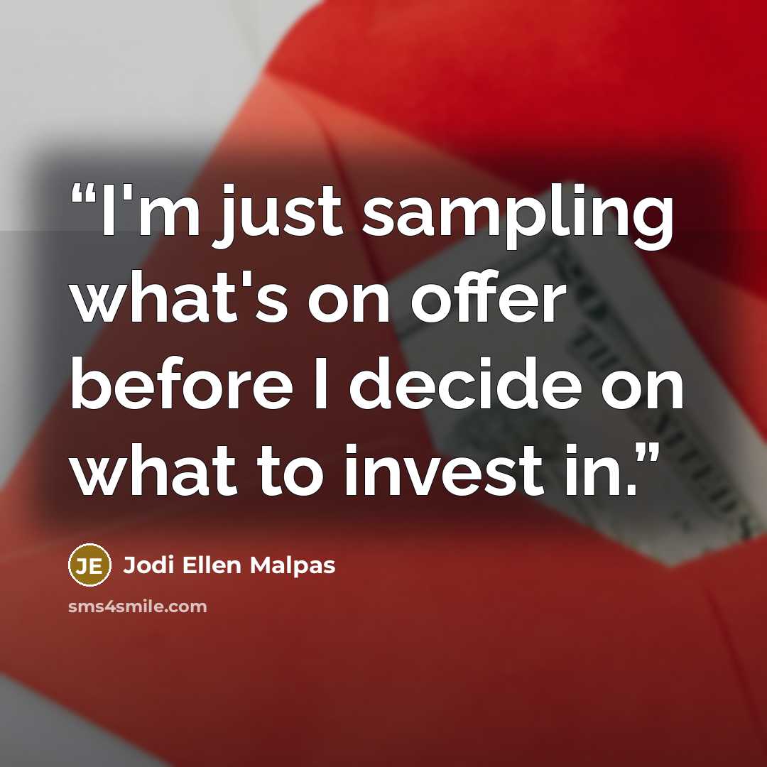 “I'm just sampling what's on offer before I decide on what to invest in.” quote by Jodi Ellen Malpas
