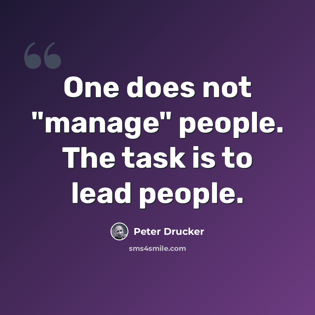 “One does not "manage" people. The task is to lead people.” quote by Peter Drucker
