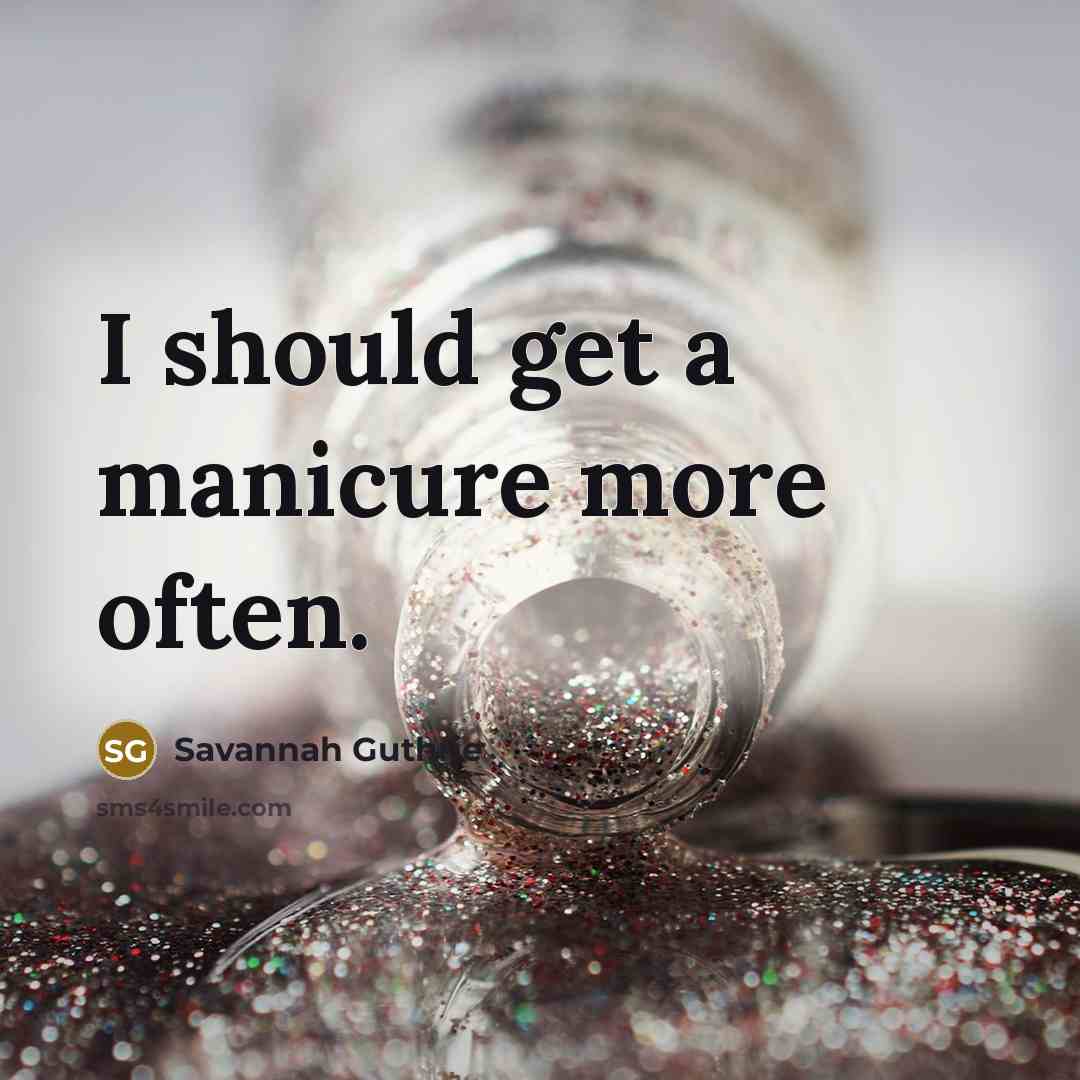 “I should get a manicure more often.” quote by Savannah Guthrie