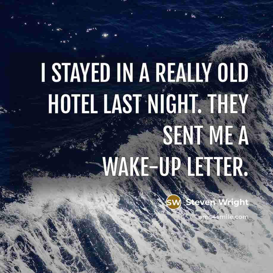 “I stayed in a really old hotel last night. They sent me a wake-up letter.” quote by Steven Wright