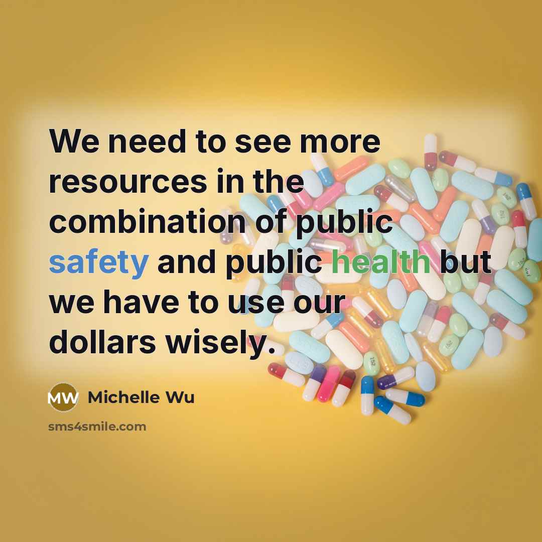 “We need to see more resources in the combination of public safety and public health but we have to use our dollars wisely.” quote by Michelle Wu
