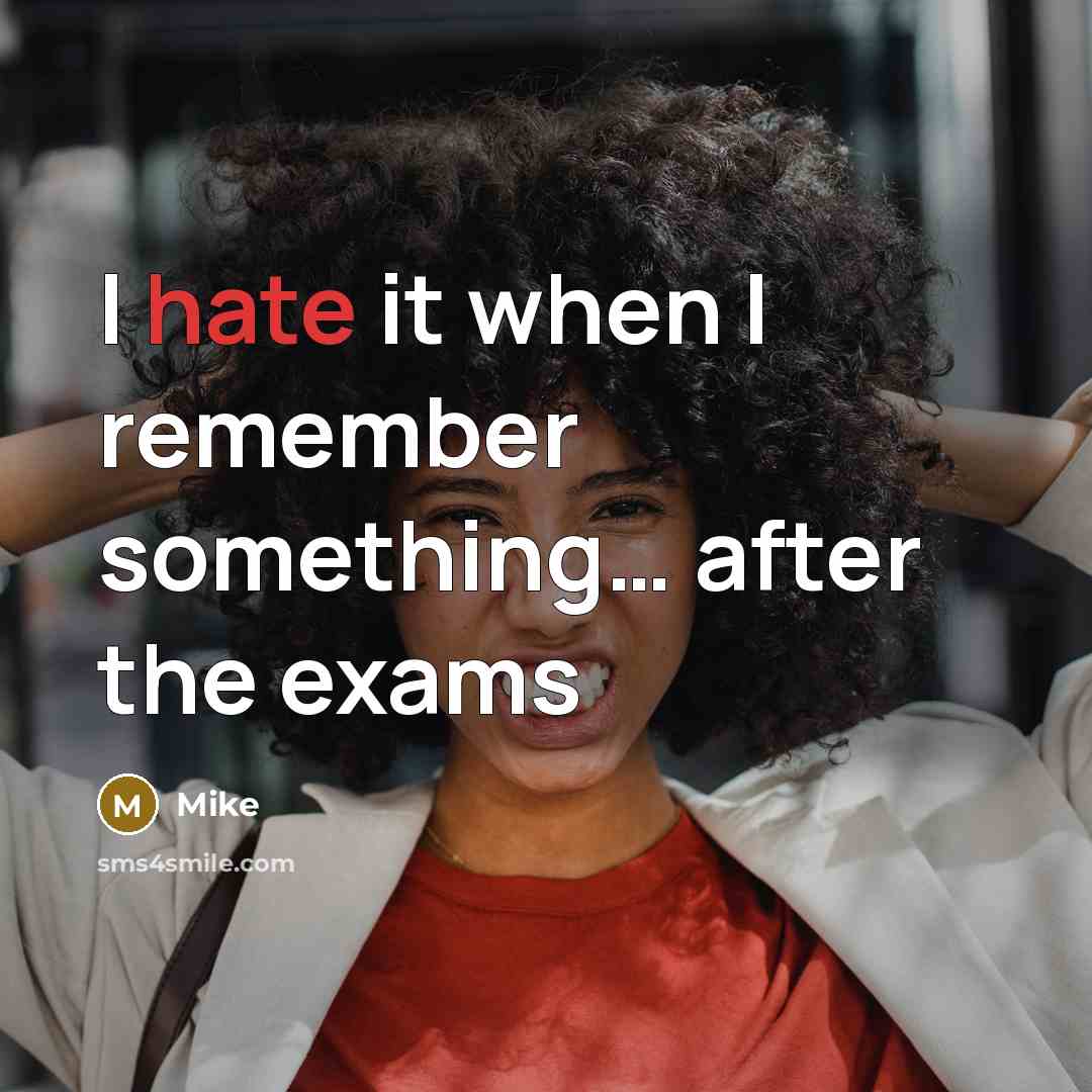 “I hate it when I remember something… after the exams” quote by Mike