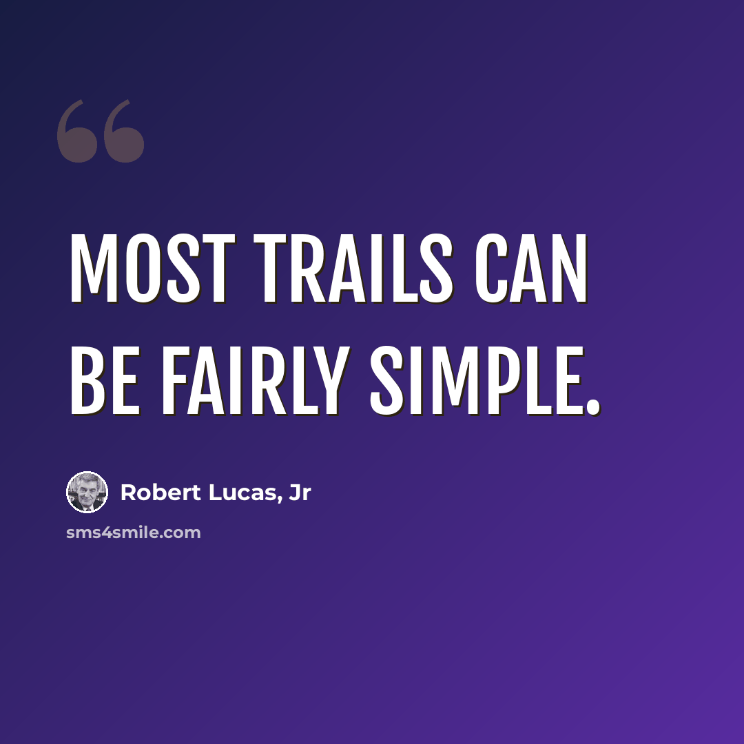 “Most trails can be fairly simple.” quote by Robert Lucas, Jr
