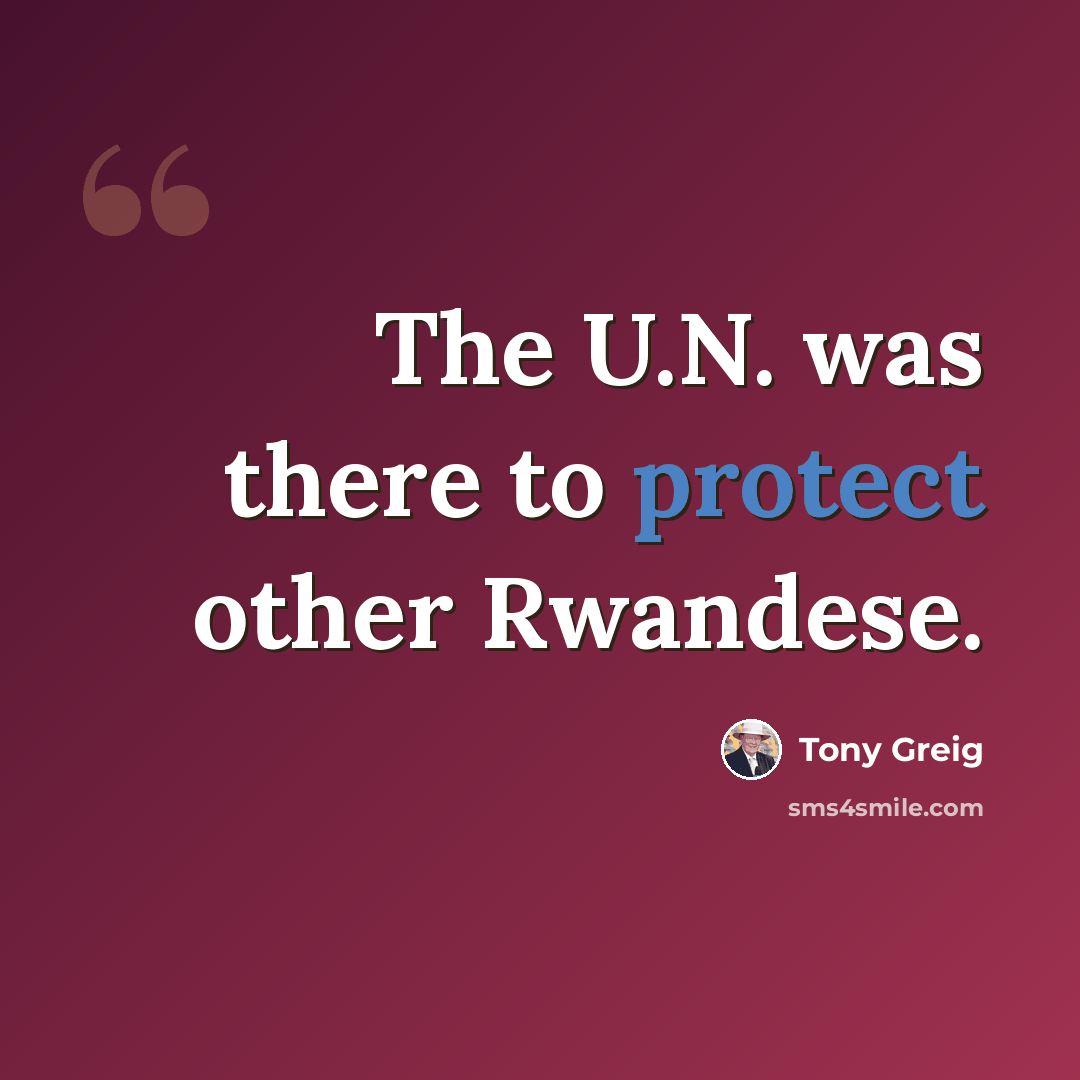 “The U.N. was there to protect other Rwandese.” quote by Tony Greig