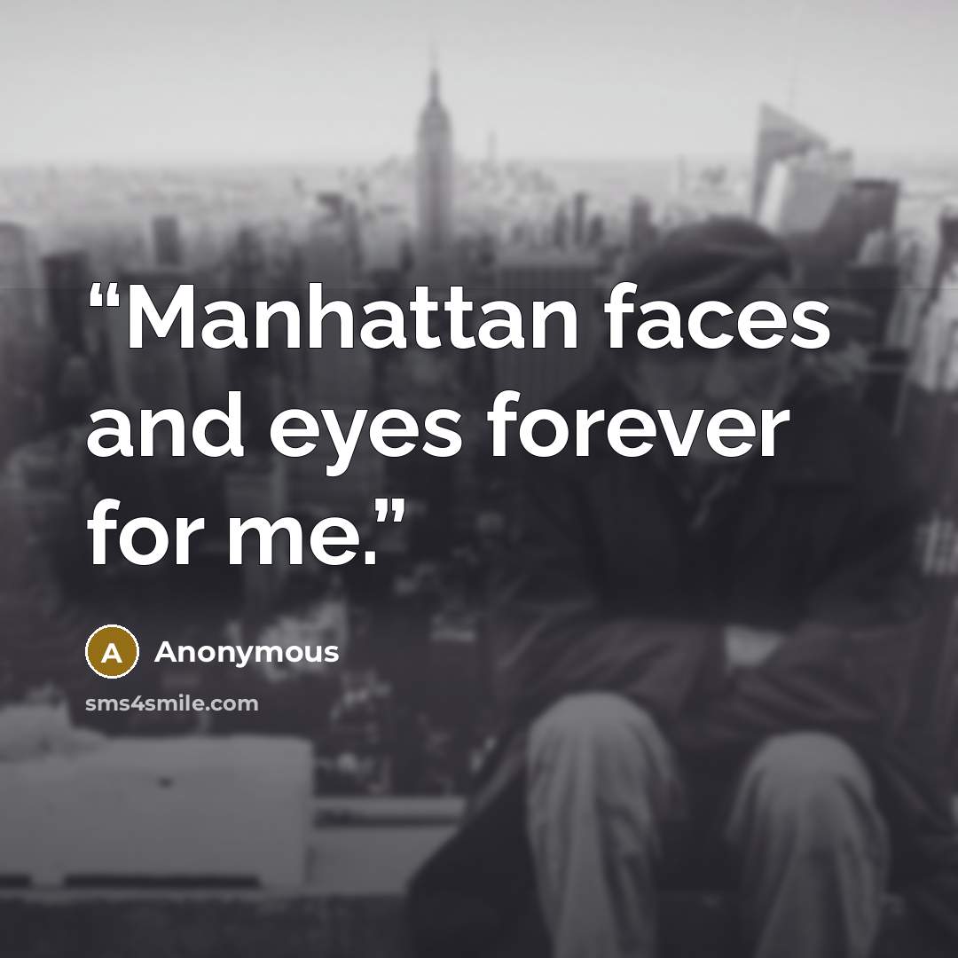 “Manhattan faces and eyes forever for me.” quote by Anonymous