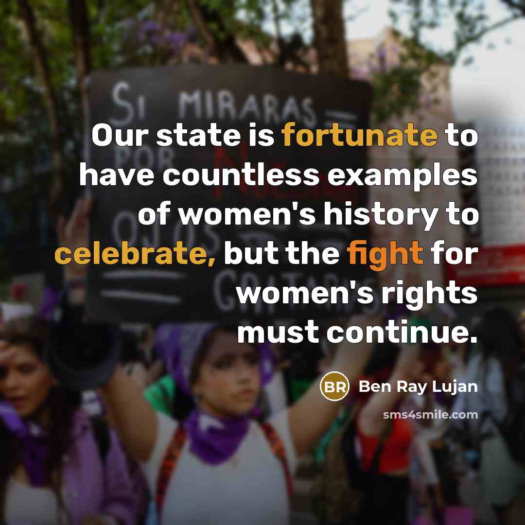“Our state is fortunate to have countless examples of women's history to celebrate, but the fight for women's rights must continue.” quote by Ben Ray Lujan