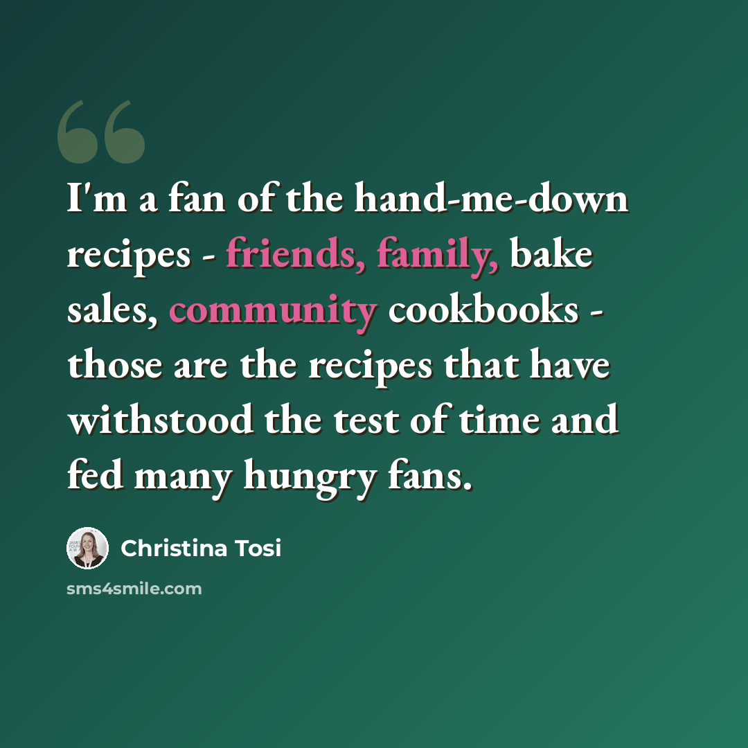“I'm a fan of the hand-me-down recipes - friends, family, bake sales, community cookbooks - those are the recipes that have withstood the test of time and fed many hungry fans.” quote by Christina Tosi