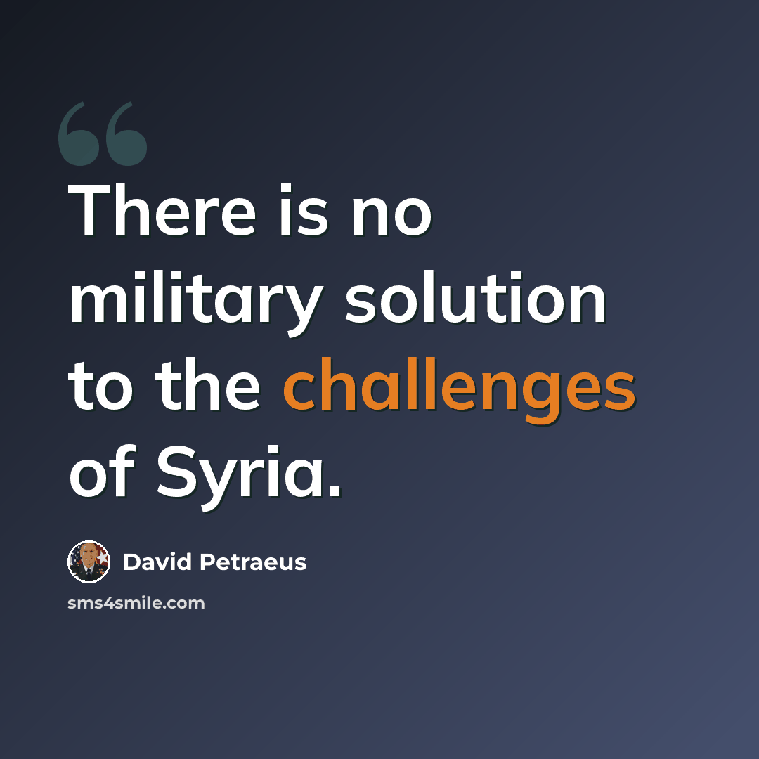 “There is no military solution to the challenges of Syria.” quote by David Petraeus