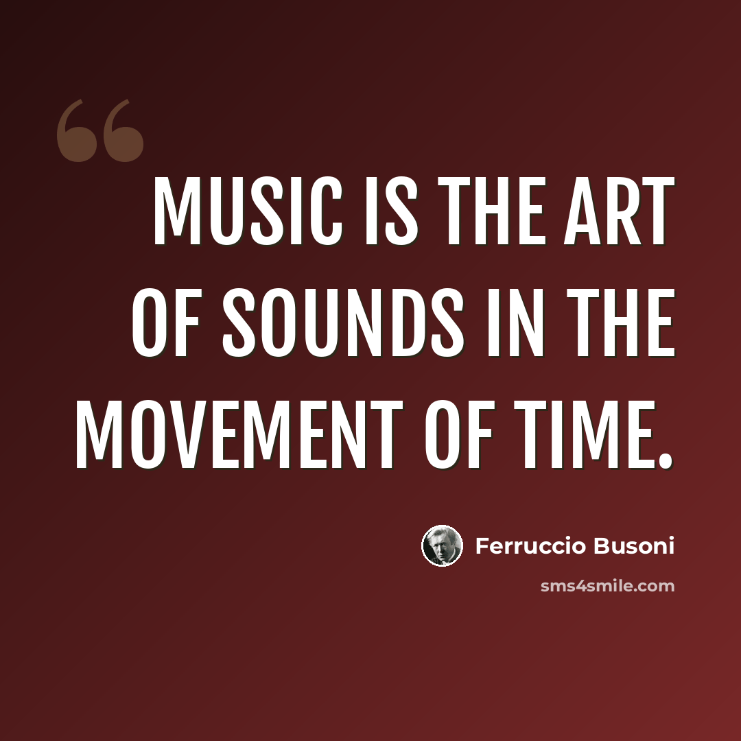 “Music is the art of sounds in the movement of time.” quote by Ferruccio Busoni