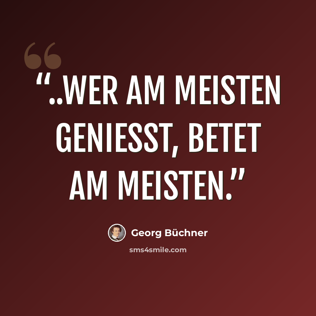 “..wer am meisten genießt, betet am meisten.” quote by Georg Büchner