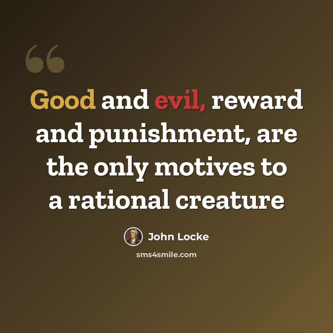 “Good and evil, reward and punishment, are the only motives to a rational creature” quote by John Locke