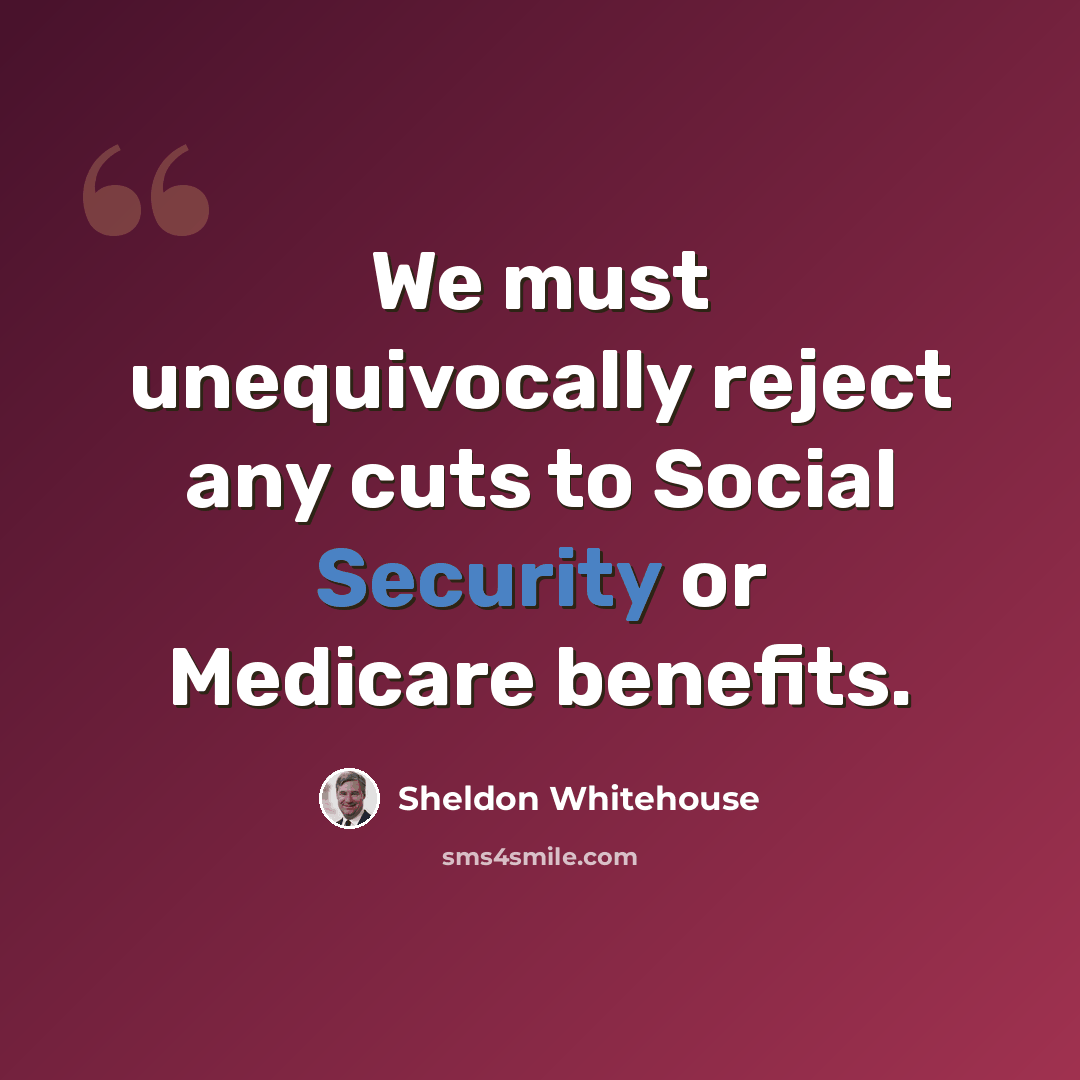 “We must unequivocally reject any cuts to Social Security or Medicare benefits.” quote by Sheldon Whitehouse