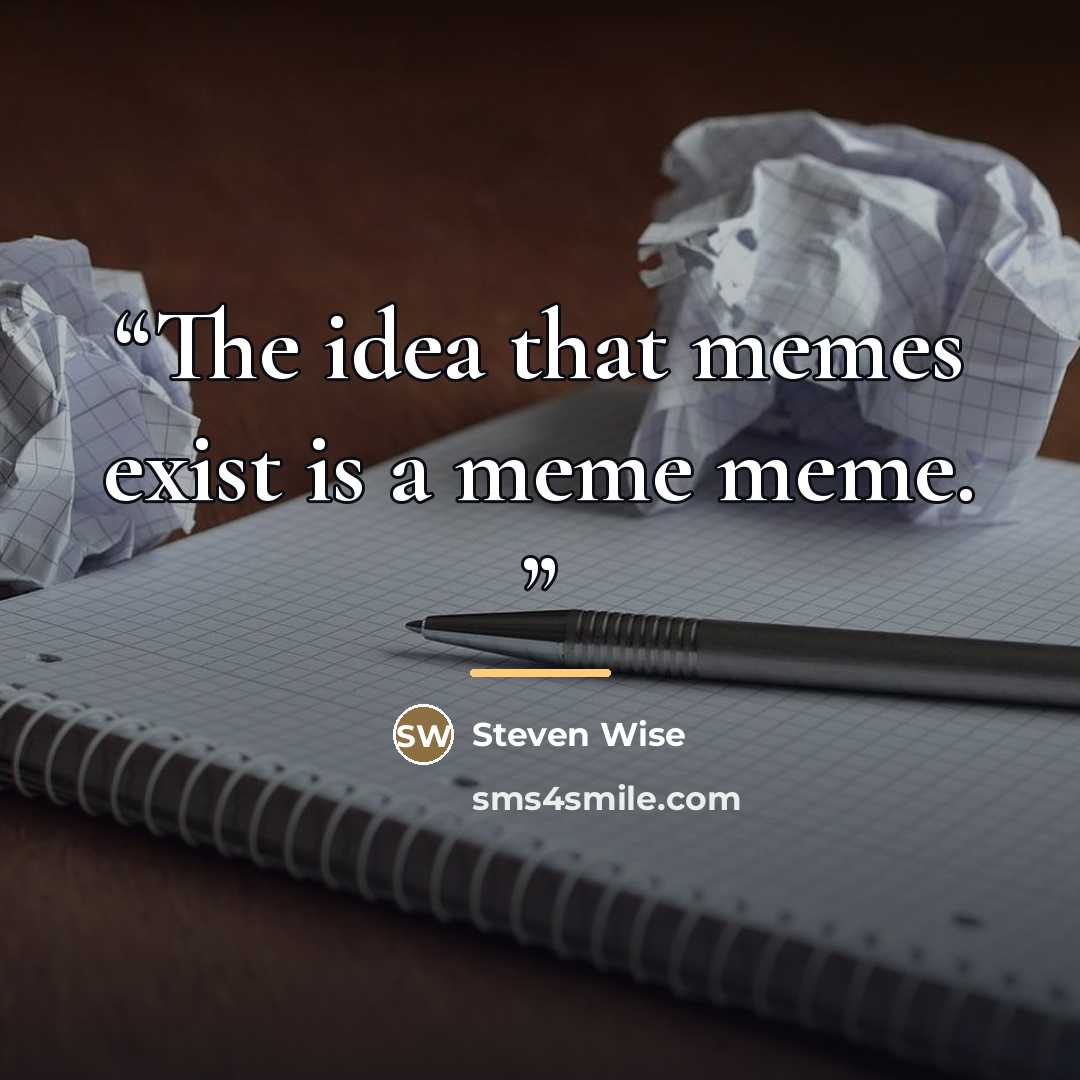 “The idea that memes exist is a meme meme.” quote by Steven Wise