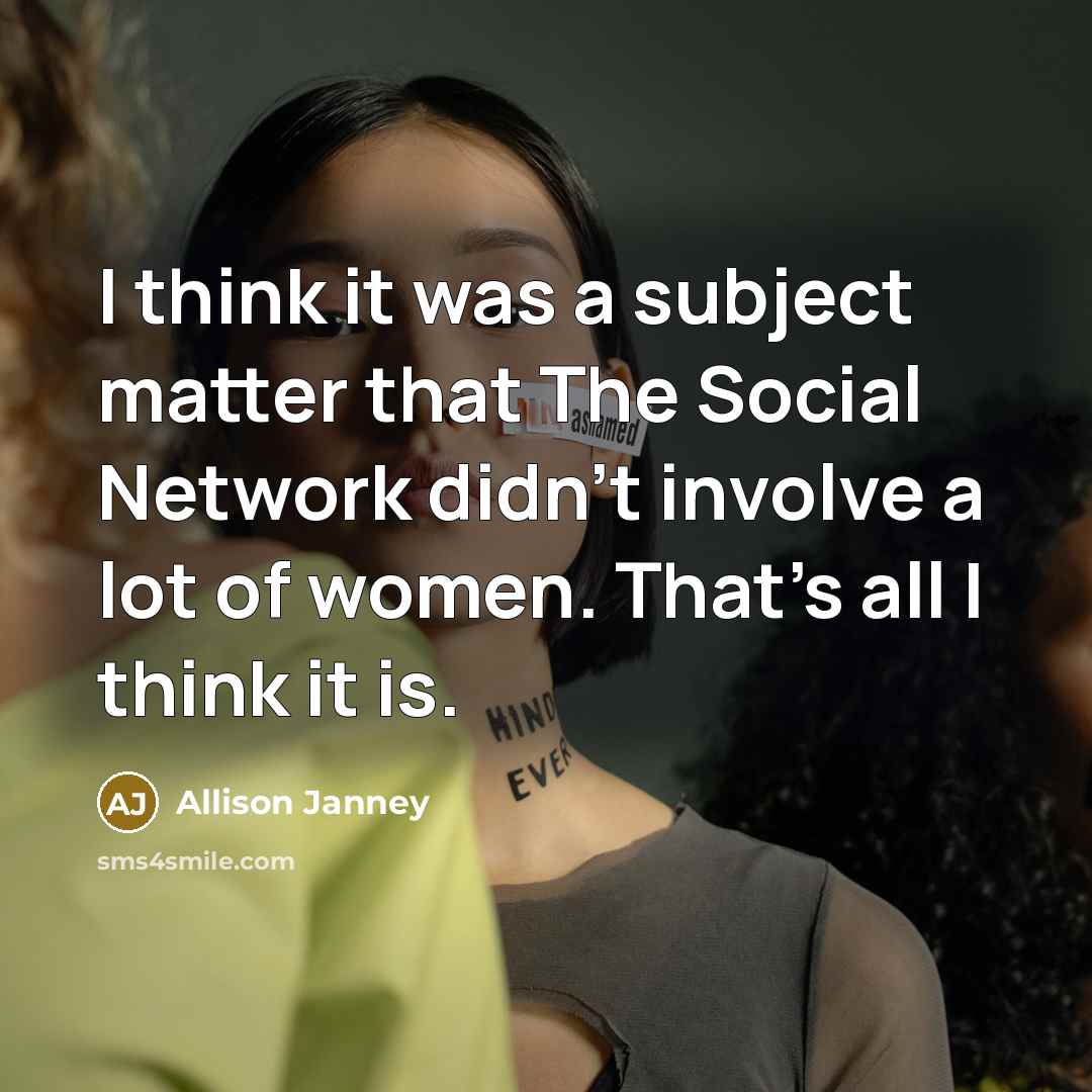 “I think it was a subject matter that The Social Network didn't involve a lot of women. That's all I think it is.” quote by Allison Janney