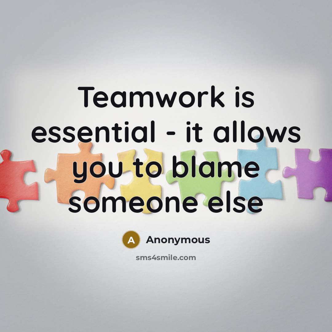 “Teamwork is essential - it allows you to blame someone else” quote by Anonymous