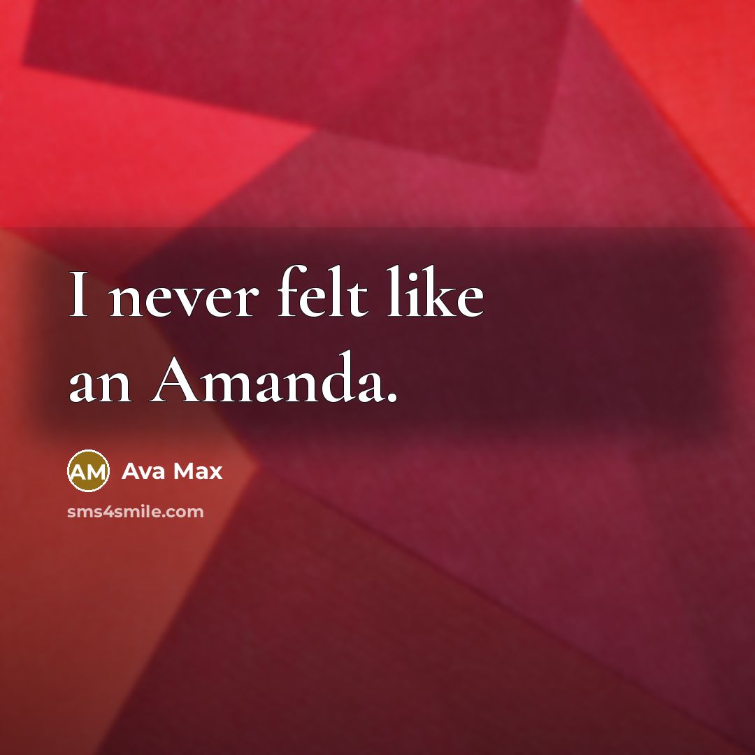 “I never felt like an Amanda.” quote by Ava Max