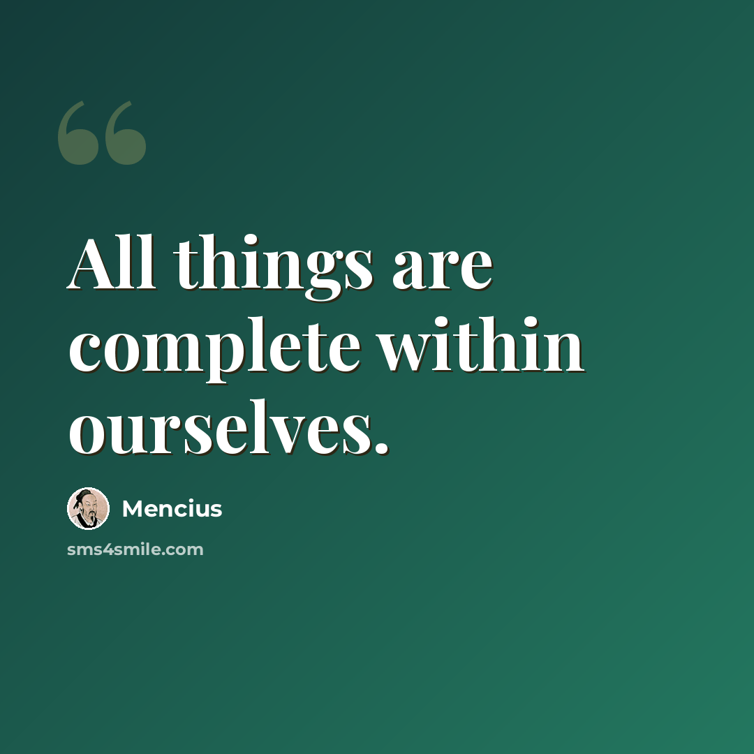“All things are complete within ourselves.” quote by Mencius