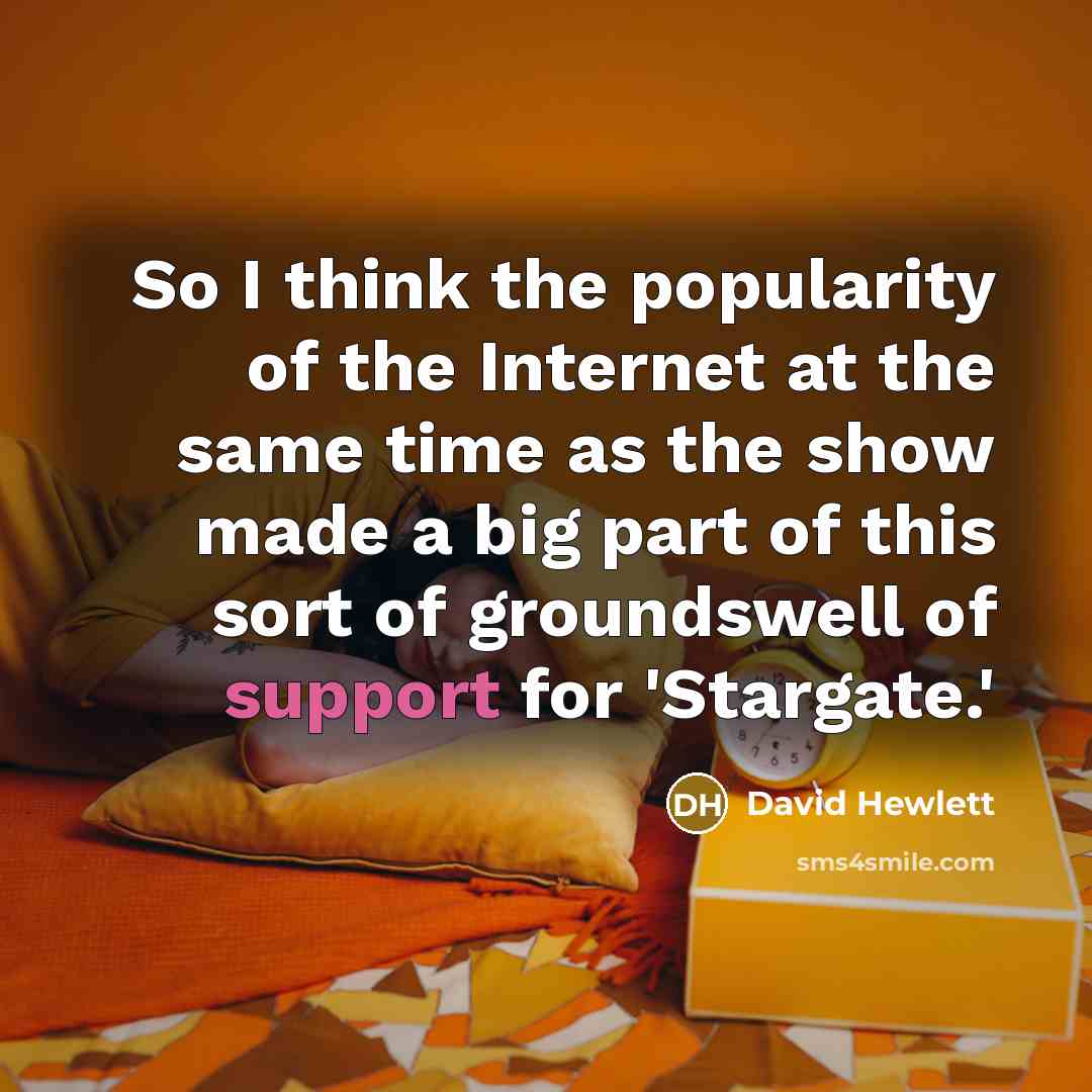 “So I think the popularity of the Internet at the same time as the show made a big part of this sort of groundswell of support for 'Stargate.'” quote by David Hewlett