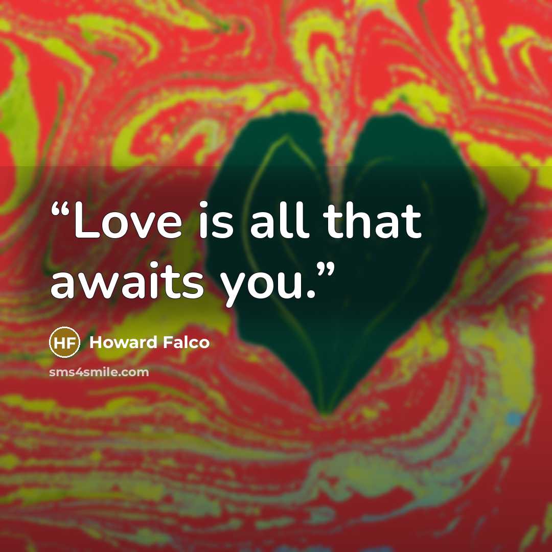 “Love is all that awaits you.” quote by Howard Falco