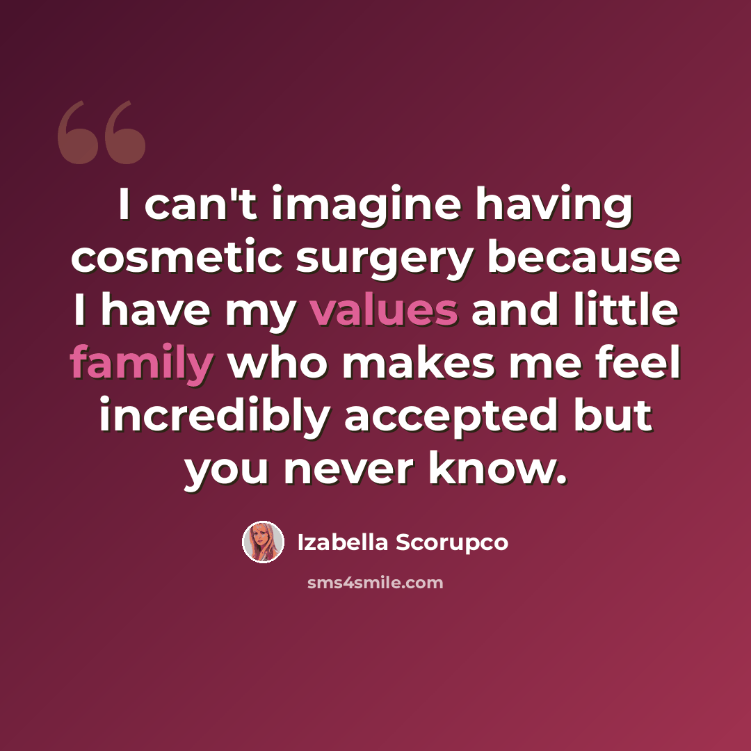 “I can't imagine having cosmetic surgery because I have my values and little family who makes me feel incredibly accepted but you never know.” quote by Izabella Scorupco