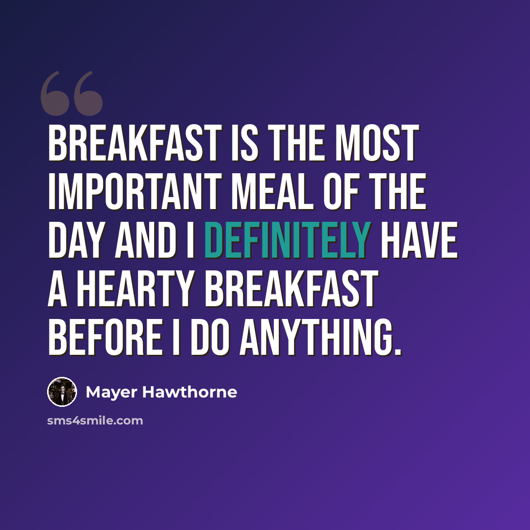 “Breakfast is the most important meal of the day and I definitely have a hearty breakfast before I do anything.” quote by Mayer Hawthorne