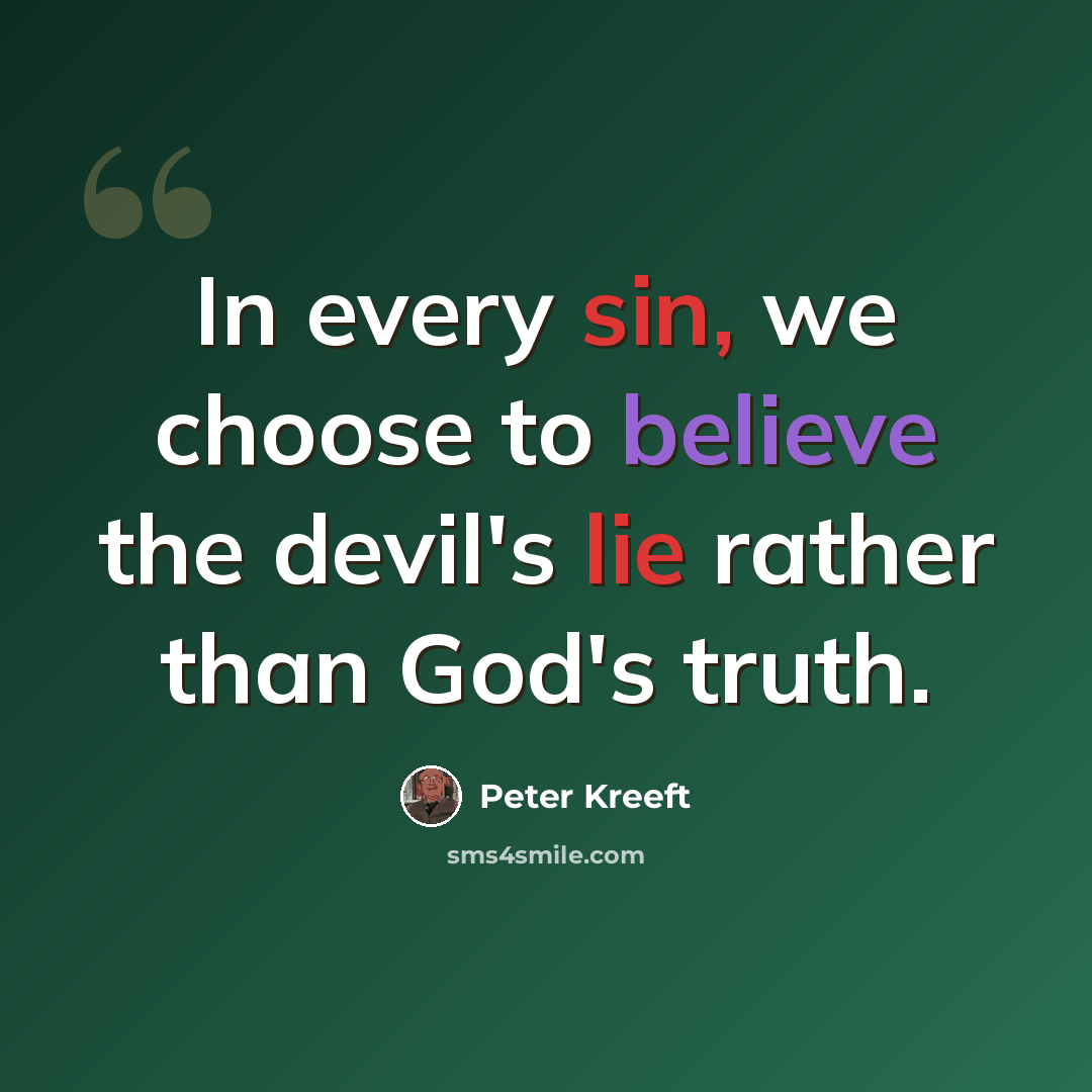 “In every sin, we choose to believe the devil's lie rather than God's truth.” quote by Peter Kreeft