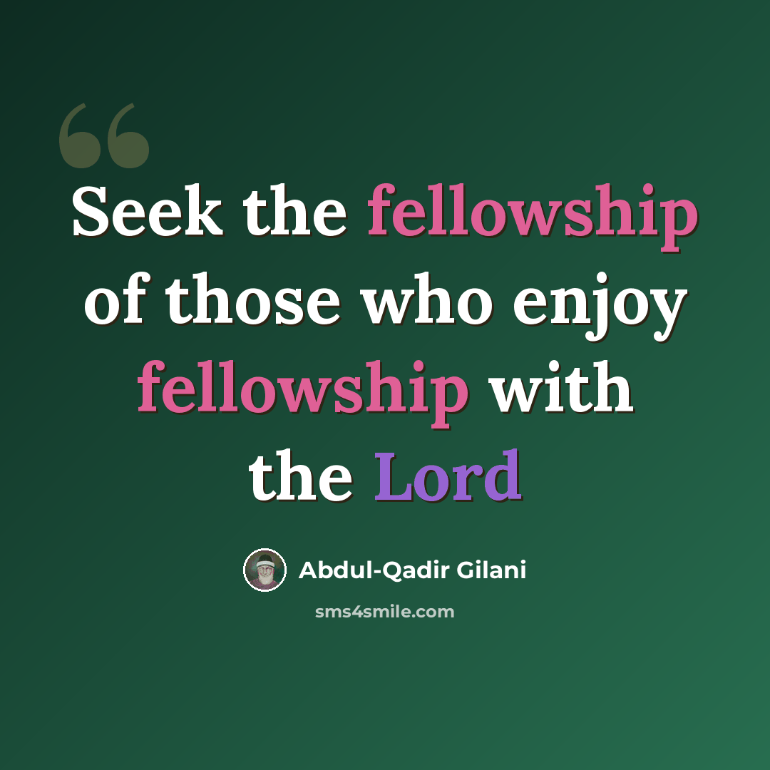 “Seek the fellowship of those who enjoy fellowship with the Lord” quote by Abdul-Qadir Gilani