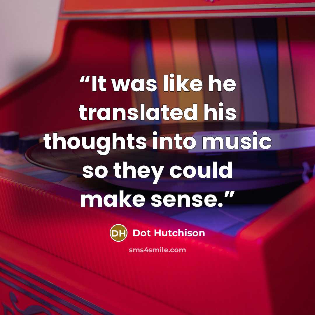 “It was like he translated his thoughts into music so they could make sense.” quote by Dot Hutchison